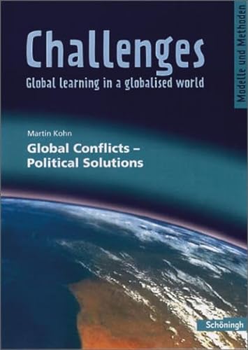 Challenges - Global learning in a globalised world. Modelle und Methoden für den Englischunterricht: Challenges: Global Conflicts - Political ... / Global Conflicts - Political Solutions